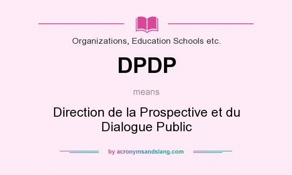 What does DPDP mean? It stands for Direction de la Prospective et du Dialogue Public