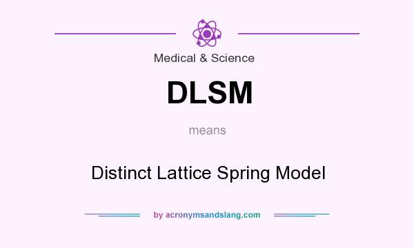 What does DLSM mean? It stands for Distinct Lattice Spring Model