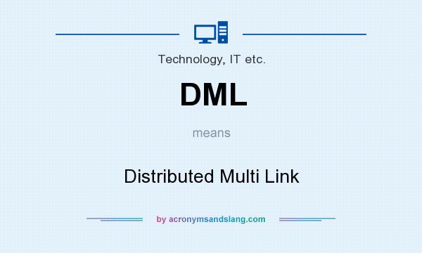 What does DML mean? It stands for Distributed Multi Link
