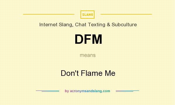 What does DFM mean? It stands for Don`t Flame Me