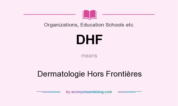 What does DHF mean? It stands for Dermatologie Hors Frontières