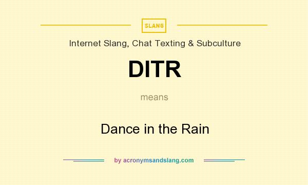 What does DITR mean? It stands for Dance in the Rain