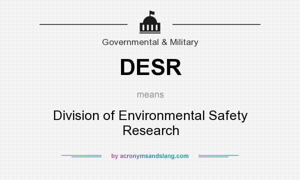 What does DESR mean? It stands for Division of Environmental Safety Research