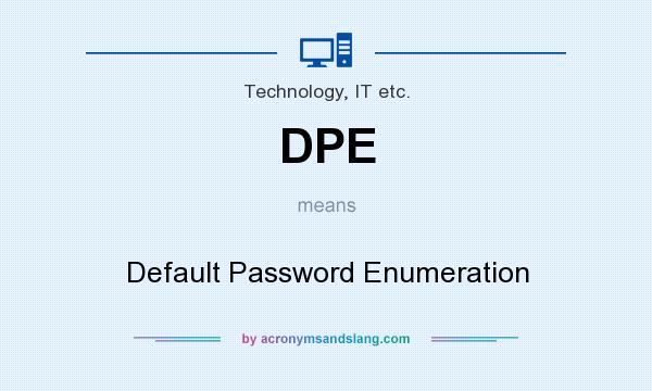 What does DPE mean? It stands for Default Password Enumeration