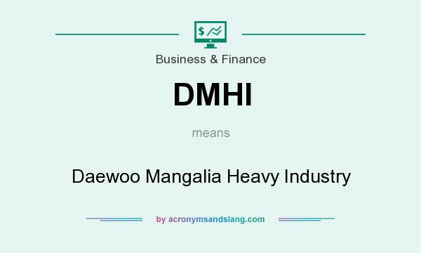 What does DMHI mean? It stands for Daewoo Mangalia Heavy Industry