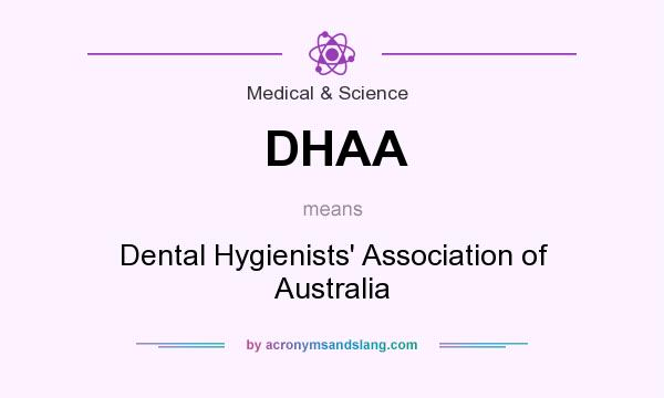 What does DHAA mean? It stands for Dental Hygienists` Association of Australia