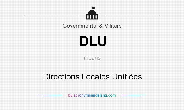 What does DLU mean? It stands for Directions Locales Unifiées
