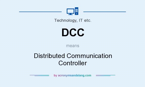 What does DCC mean? It stands for Distributed Communication Controller