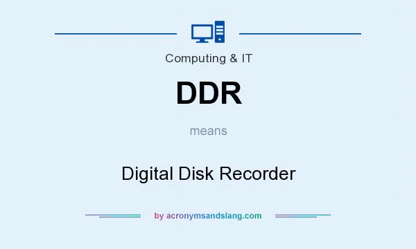 What does DDR mean? It stands for Digital Disk Recorder