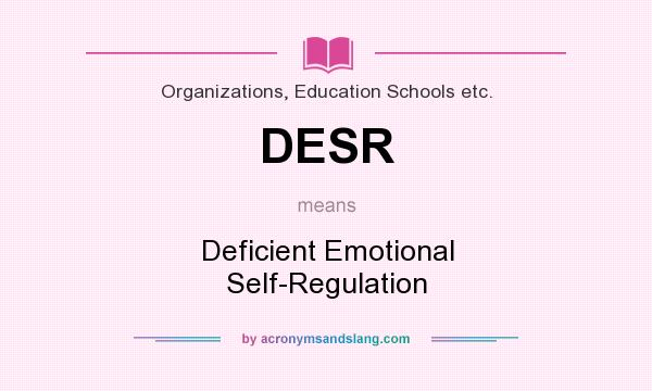 What does DESR mean? It stands for Deficient Emotional Self-Regulation
