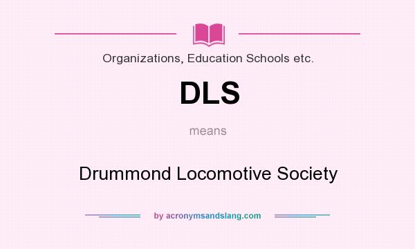 What does DLS mean? It stands for Drummond Locomotive Society