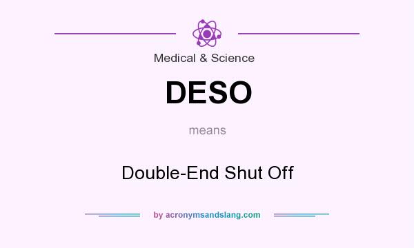 What does DESO mean? It stands for Double-End Shut Off
