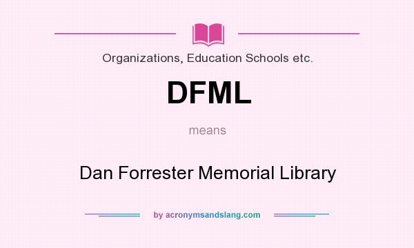 What does DFML mean? It stands for Dan Forrester Memorial Library
