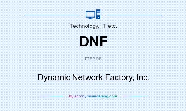 What does DNF mean? It stands for Dynamic Network Factory, Inc.