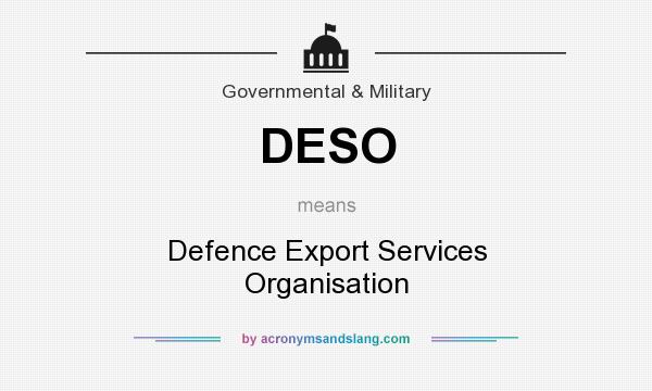 What does DESO mean? It stands for Defence Export Services Organisation