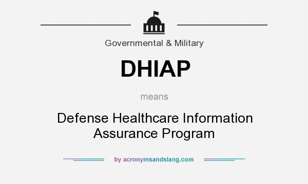 What does DHIAP mean? It stands for Defense Healthcare Information Assurance Program
