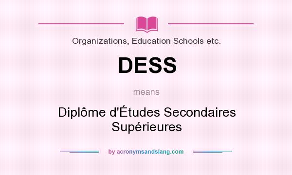 What does DESS mean? It stands for Diplôme d`Études Secondaires Supérieures