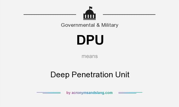 What does DPU mean? It stands for Deep Penetration Unit