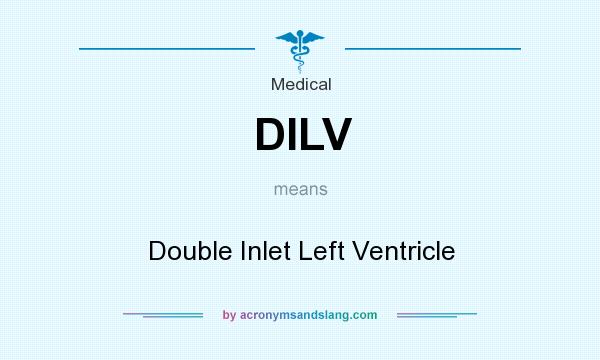 What does DILV mean? It stands for Double Inlet Left Ventricle