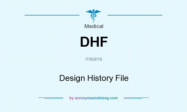 What does DHF mean? It stands for Design History File