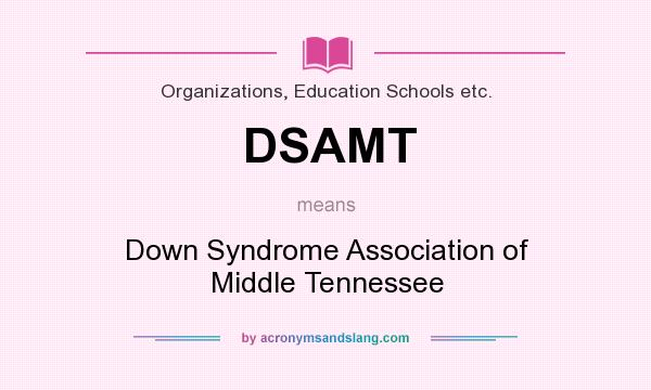What does DSAMT mean? It stands for Down Syndrome Association of Middle Tennessee
