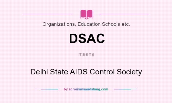 What does DSAC mean? It stands for Delhi State AIDS Control Society