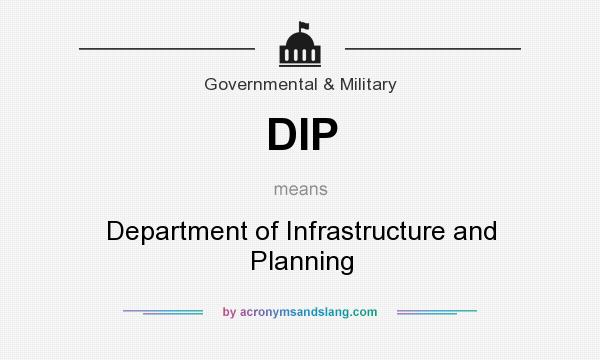 What does DIP mean? It stands for Department of Infrastructure and Planning