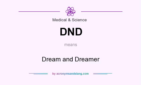 What does DND mean? It stands for Dream and Dreamer