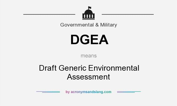 What does DGEA mean? It stands for Draft Generic Environmental Assessment
