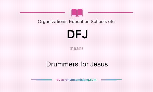 What does DFJ mean? It stands for Drummers for Jesus