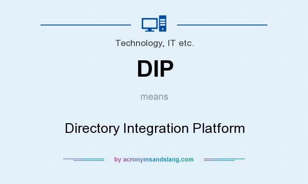 What does DIP mean? It stands for Directory Integration Platform