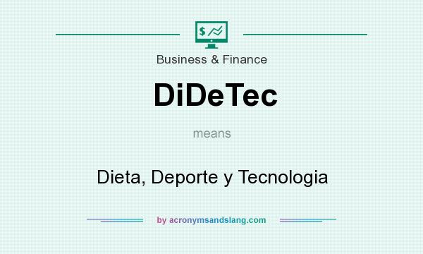 What does DiDeTec mean? It stands for Dieta, Deporte y Tecnologia