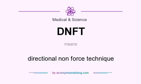 What does DNFT mean? It stands for directional non force technique
