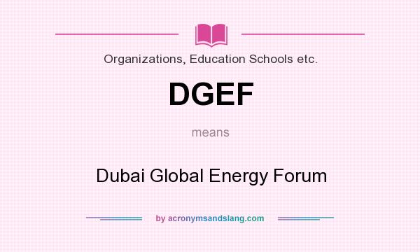 What does DGEF mean? It stands for Dubai Global Energy Forum