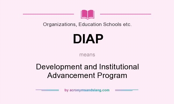 What does DIAP mean? It stands for Development and Institutional Advancement Program