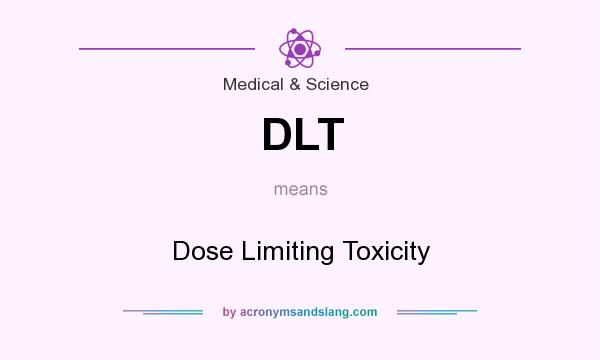 What does DLT mean? It stands for Dose Limiting Toxicity