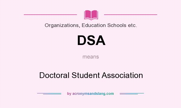 What does DSA mean? It stands for Doctoral Student Association