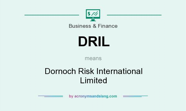 What does DRIL mean? It stands for Dornoch Risk International Limited