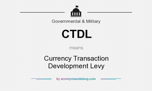 What does CTDL mean? It stands for Currency Transaction Development Levy