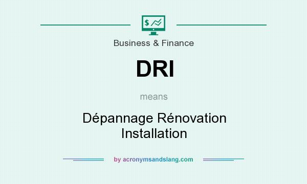 What does DRI mean? It stands for Dépannage Rénovation Installation
