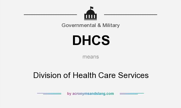 What does DHCS mean? It stands for Division of Health Care Services