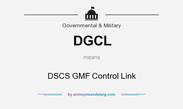 What does DGCL mean? It stands for DSCS GMF Control Link