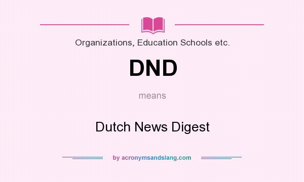 What does DND mean? It stands for Dutch News Digest