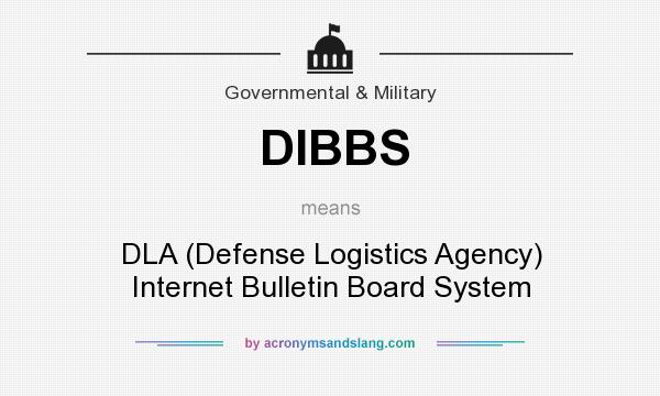 What does DIBBS mean? It stands for DLA (Defense Logistics Agency) Internet Bulletin Board System