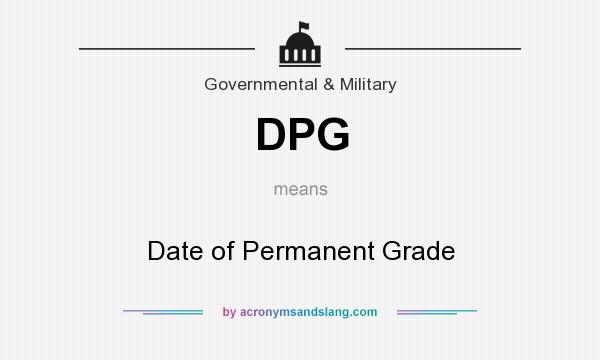 What does DPG mean? It stands for Date of Permanent Grade