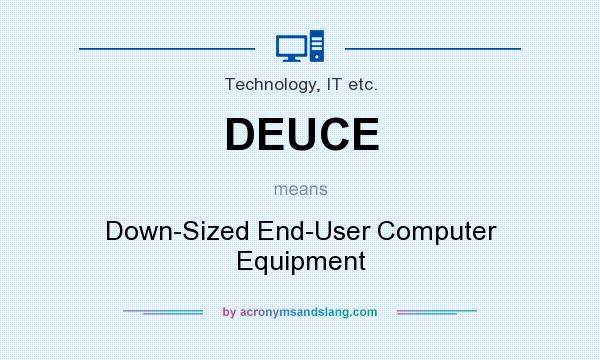What does DEUCE mean? It stands for Down-Sized End-User Computer Equipment