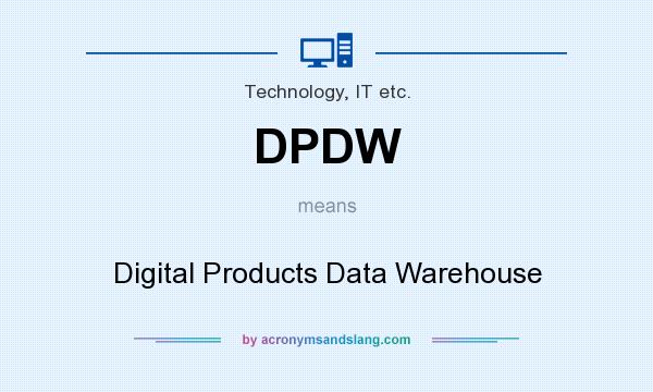 What does DPDW mean? It stands for Digital Products Data Warehouse