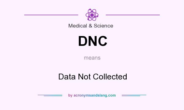 What does DNC mean? It stands for Data Not Collected