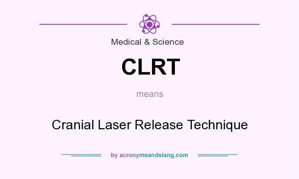 What does CLRT mean? It stands for Cranial Laser Release Technique