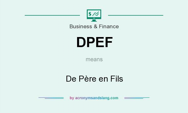 What does DPEF mean? It stands for De Père en Fils